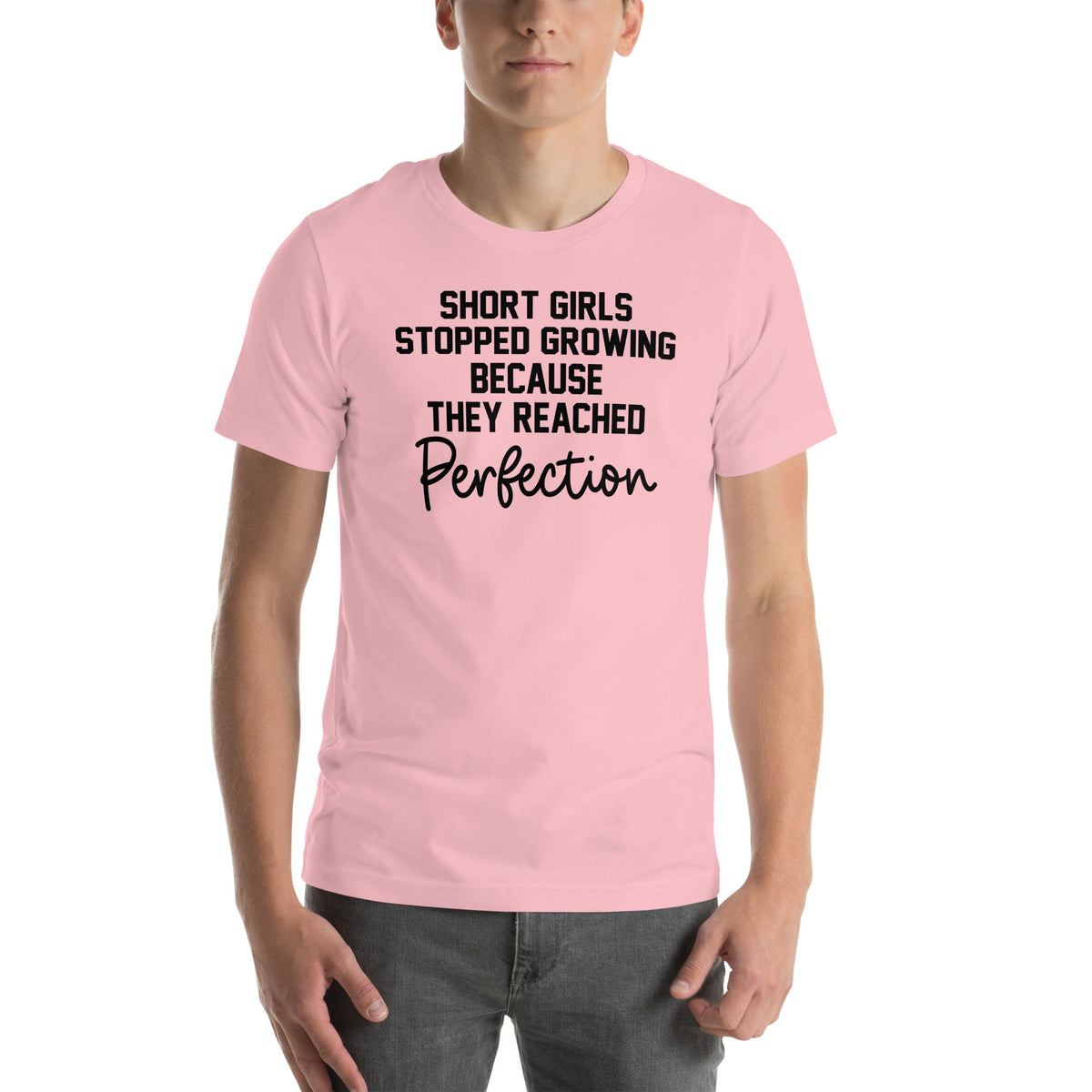 Short Girls Stopped Growing Because They Reached Perfection Tee